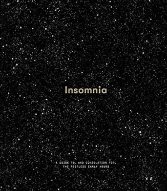 Insomnia: A Guide to, and Consolation for, the Restless Early Hours ...