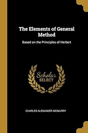 Buy The Elements of General Method: Based on the Principles of Herbert ...