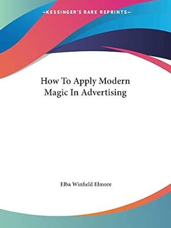 How To Apply Modern Magic In Advertising : Elmore, Elba Winfield ...