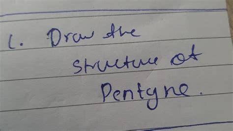 L. Draw the Structure of Pentyne - Brainly.in