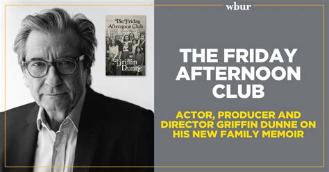 The Friday Afternoon Club: Actor, producer and director Griffin Dunne ...