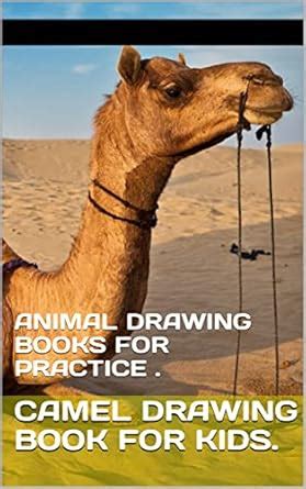 CAMEL DRAWING BOOK FOR KIDS.: ANIMAL DRAWING BOOKS FOR PRACTICE . eBook ...
