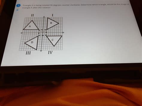 Triangle A is being rotated 90 degrees counter clockwise. Determine ...