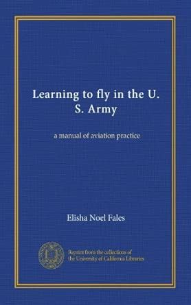 Learning to fly in the U. S. Army: a manual of aviation practice ...