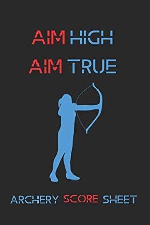 Aim High Aim True Archery Score Sheet: Score Sheet for Archery ...
