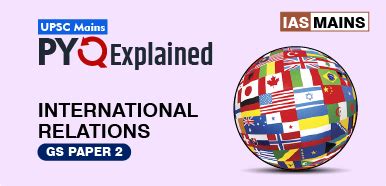International Relations Previous Year Questions, UPSC Mains Topic Wise ...