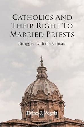 Catholics And Their Right To Married Priests: Struggles with the ...