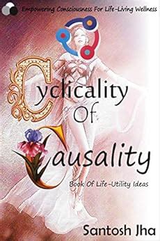 Cyclicality Of Causality: Book Of Life-Utility Ideas eBook : Jha ...