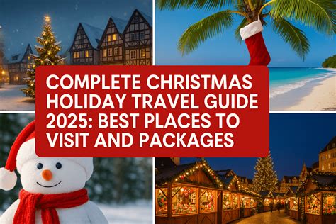 Complete Christmas Holiday Travel Guide 2025: Best Places to Visit and Packages