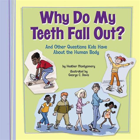 Why Do My Teeth Fall Out?: And Other Questions Kids Have About the ...