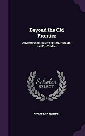 Buy Beyond the Old Frontier: Adventures of Indian-Fighters, Hunters ...