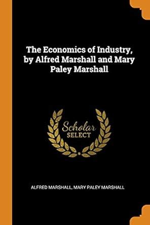 Buy The Economics of Industry, by Alfred Marshall and Mary Paley ...