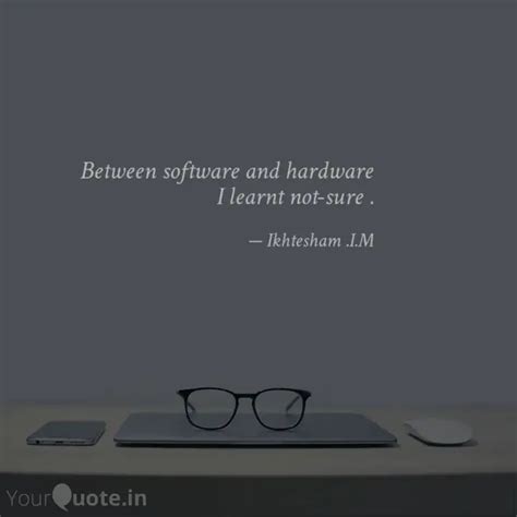 Between software and hard... | Quotes & Writings by Ikhtesham Mirakhor ...