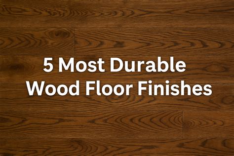 Top 5 Most Durable Wood Floor Finishes for Your Home – Professional ...