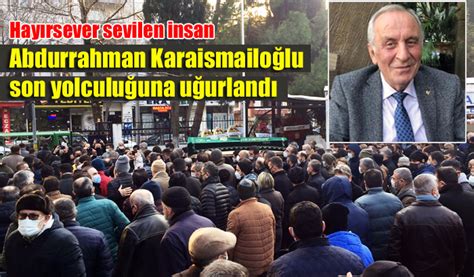 Hayırsever insan Abdurrahman Karaismailoğlu son yolculuğuna ...