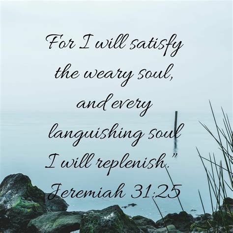 Jeremiah 31:25 | Inspirational bible quotes, Scripture verses, Prayer ...