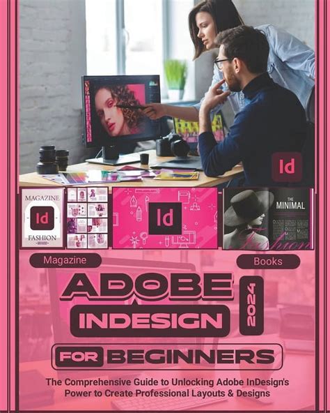 Adobe InDesign 2024 For Beginners: The Comprehensive Guide to Unlocking ...