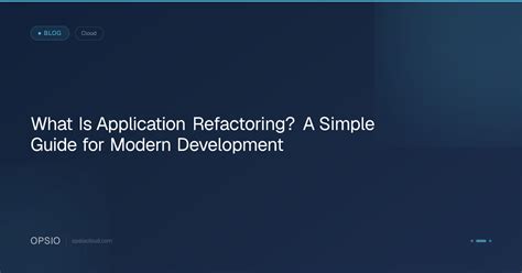 Application Refactoring Solutions India | Opsio