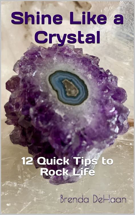 Shine Like a Crystal: 12 Quick Tips to Rock Life eBook : DeHaan, Brenda ...
