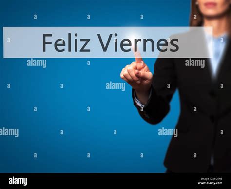 Feliz Viernes (Happy Friday In Spanish) - Businesswoman hand pressing ...