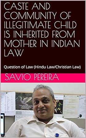 CASTE AND COMMUNITY OF ILLEGITIMATE CHILD IS INHERITED FROM MOTHER IN ...