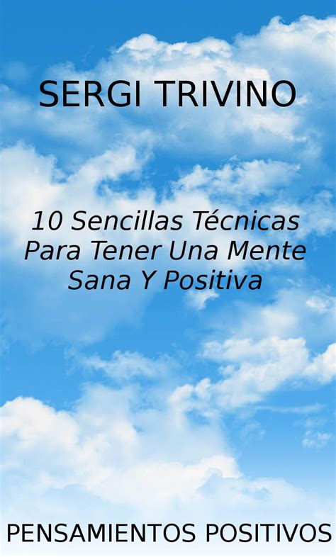 Pensamientos Positivos: 10 Sencillas Tecnicas Para Tener Una Mente Sana ...