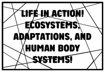 LIFE IN ACTION! ECOSYSTEMS, ADAPTATIONS, AND HUMAN BODY SYSTEMS! Grade ...