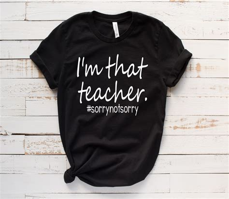 Funny Teacher Shirts, I'm That Teacher Sorry Not Sorry, Teacher Friday ...