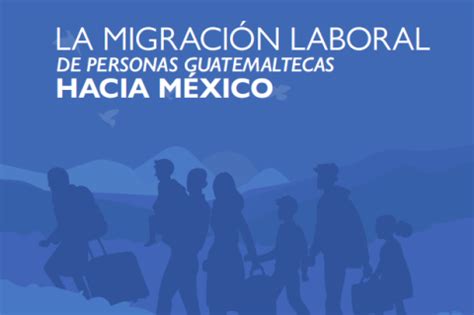 La migración laboral de personas guatemaltecas hacia México | IOM Guatemala