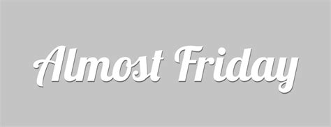 The "Almost Friday" Font: Get it, Use it, Love it!