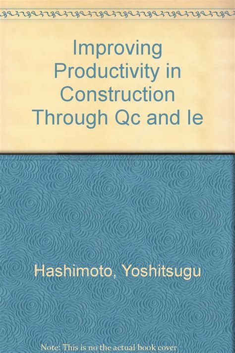 Improving Productivity in Construction Through Qc and Ie : Hashimoto ...
