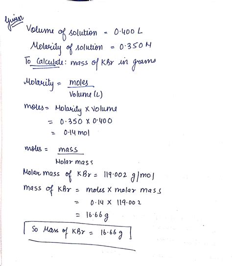 [Solved] what is the mass in grams of KBr in 0.400 L of a 0.350 M ...