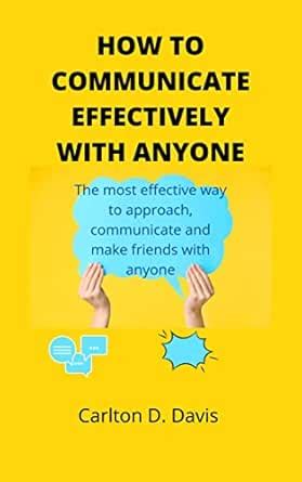 HOW TO COMMUNICATE EFFECTIVELY WITH ANYONE: The most effective way to ...