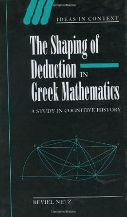 The Shaping of Deduction in Greek Mathematics: A Study in Cognitive ...