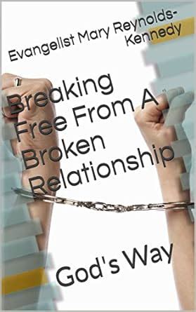 Breaking Free From A Broken Relationship: God's Way eBook : Reynolds ...