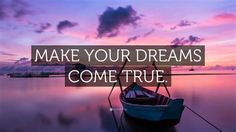 “MAKE YOUR DREAMS COME TRUE.” Wallpaper by QuoteFancy