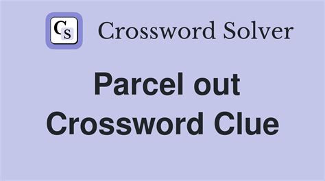Parcel out - Crossword Clue Answers - Crossword Solver