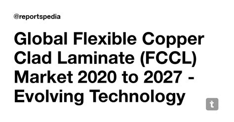 Global Flexible Copper Clad Laminate (FCCL) Market 2020 to 2027 ...