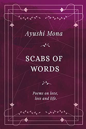 Scabs of Words: Poems on Love, Loss, and Life eBook : Mona, Ayushi ...