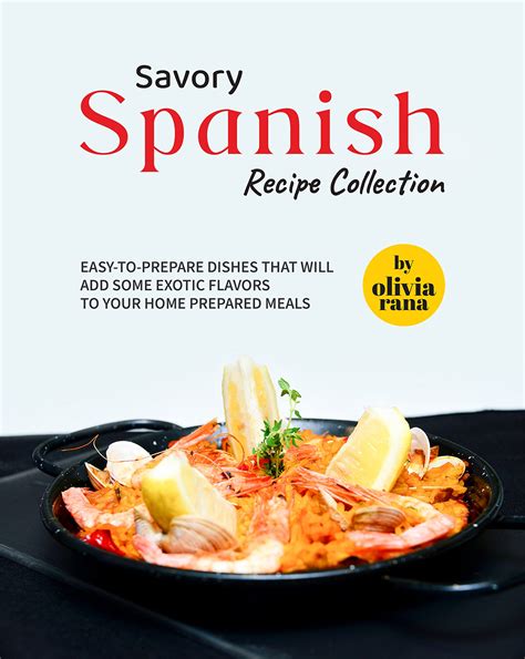 Savory Spanish Recipe Collection: Easy-to-Prepare Dishes that will Add ...