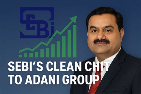 SEBI’s Clean Chit to Adani Group: Full Impact of the Verdict on Stocks ...