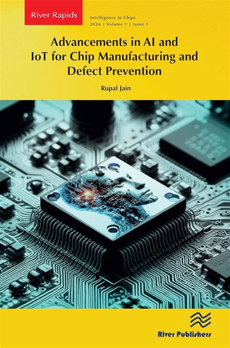 Advancements in Ai and Iot for Chip Manufacturing and Defect Prevention ...