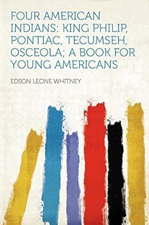 Buy Four American Indians: King Philip, Pontiac, Tecumseh, Osceola; A ...