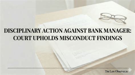 Disciplinary Action Against Bank Manager: Court Upholds Misconduct ...