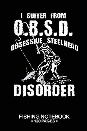 Buy I Suffer From O.B.S.D. Obsessive Steelhead Disorder Fishing ...
