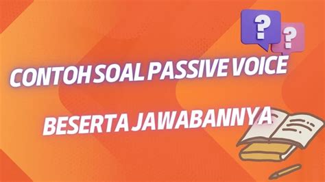 Menguasai Passive Voice: Contoh Soal dan Pembahasan Lengkap