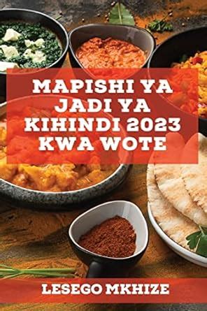 Buy Mapishi ya Jadi ya Kihindi 2023 kwa wote: Mapishi ya kitamu ya ...