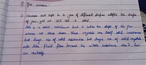 Give reasons: a) Common salt kept in a jar of different shapes adopts ...