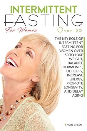 Intermittent fasting for women over 50: The key role of intermittent ...