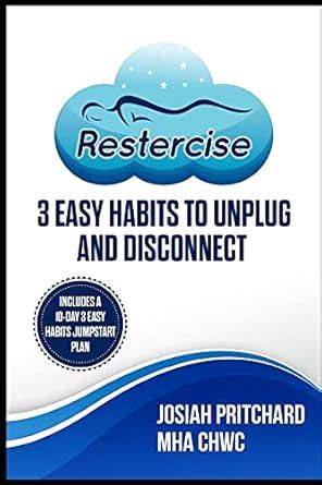 Restercise: 3 easy habits to unplug and disconnect : Pritchard, Josiah ...